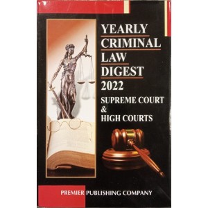 Premier Publishing Company's Yearly Criminal Law Digest 2022 Supreme Court & High Courts [Edn. 2023]